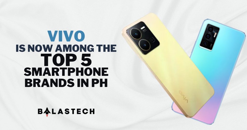 vivo is now among the Top 5 smartphone brands in PH BALASTECH