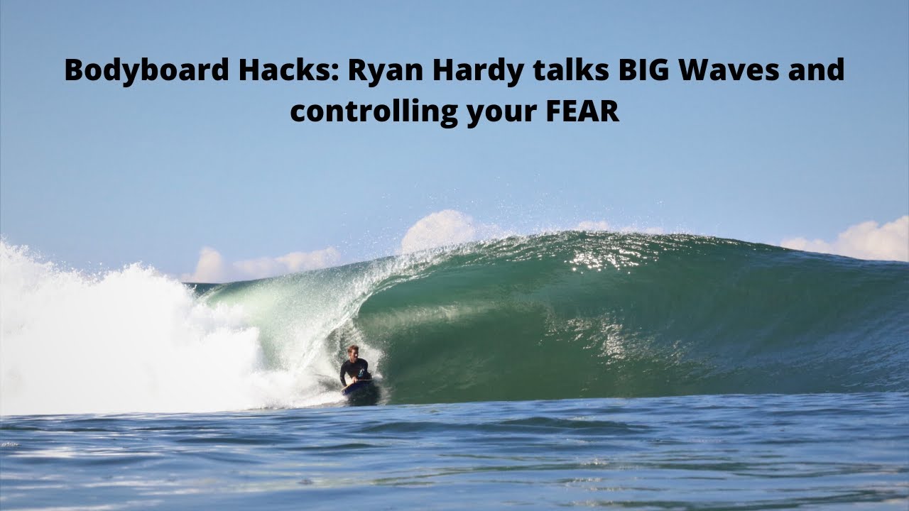 Bodyboard Hacks Ryan Hardy Talks BIG Wave and Controlling Your Fear