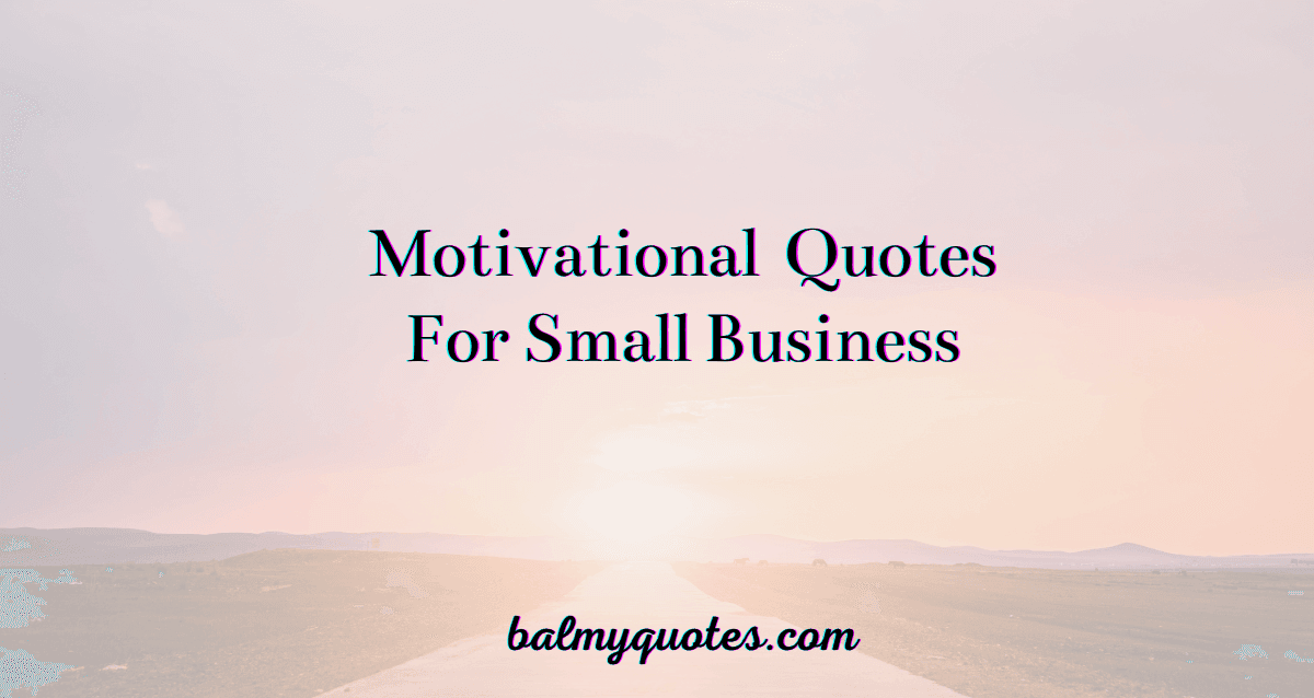 25 Motivational Quotes For Small Business