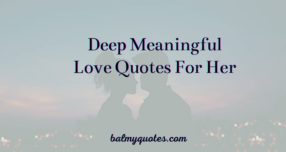 25 Deep Meaningful Love Quotes For Her I Balmy Quotes