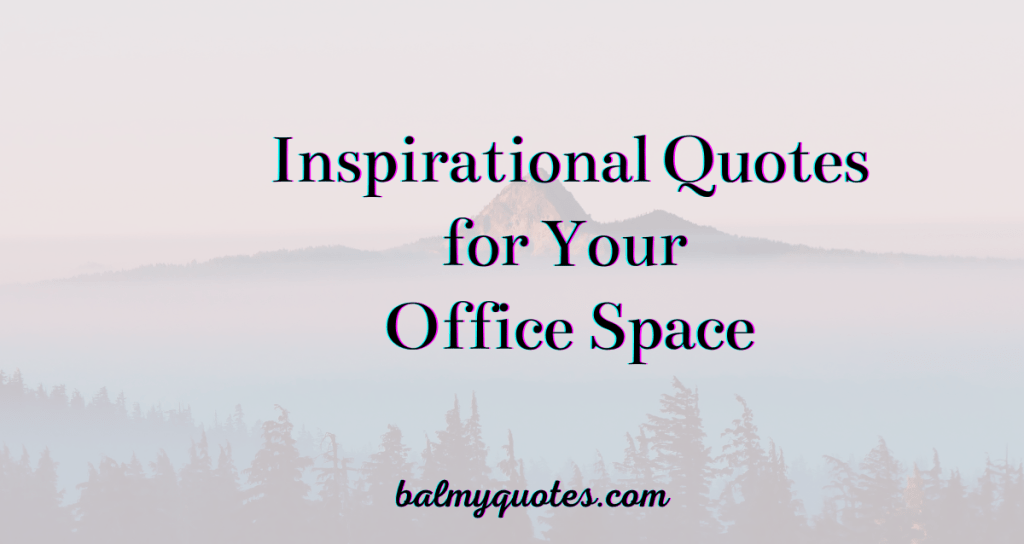 25 Inspirational Office Space Quotes I Balmy Quotes