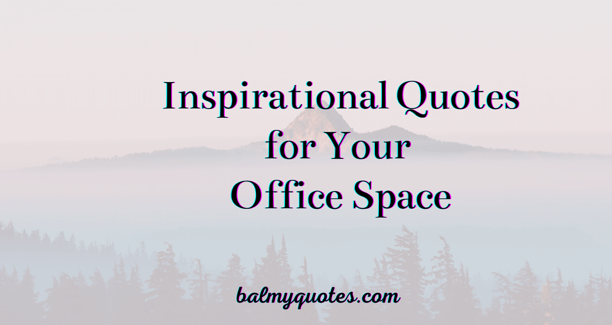25 Inspirational Office Space Quotes I Balmy Quotes