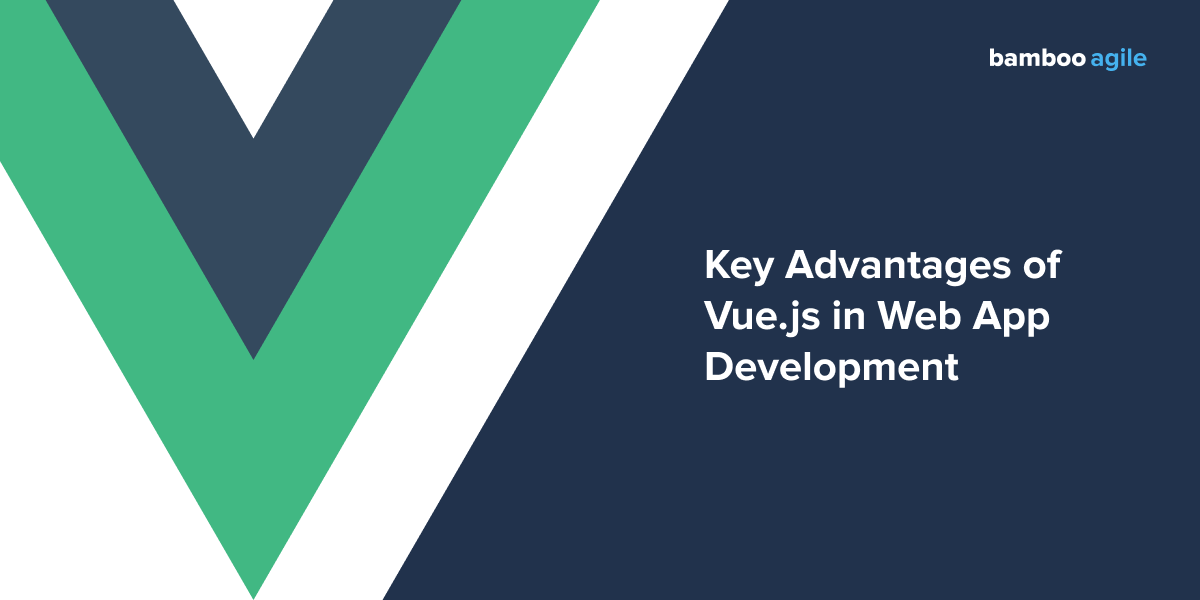 Key Advantages of Vue.js in  App Development