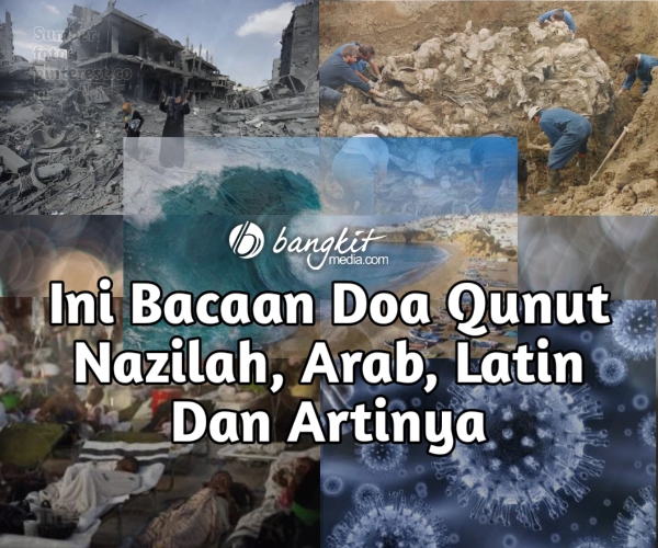 Bacaan Doa Qunut Nazilah Arab Latin dan Artinya • BangkitMedia