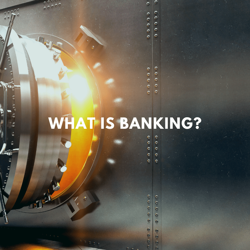What Is Banking? An Overview of How Banking Works in the U.S.