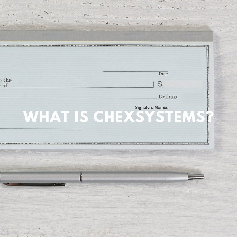 What Is ChexSystems and How Can It Affect You?