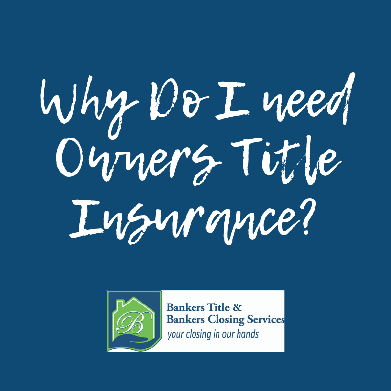 Why do I need Owners Title Insurance? Bankers Title & Bankers Closing