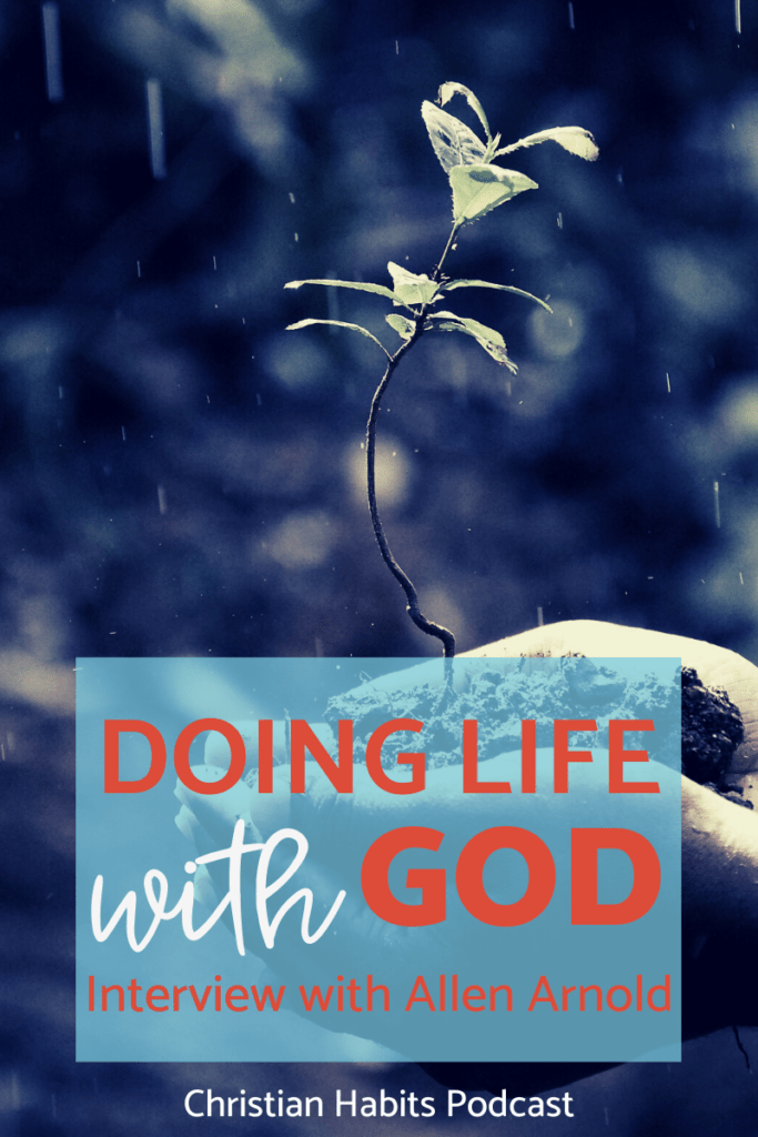 Allen Arnold Life with God vs. Life for God Christian Habits Podcast