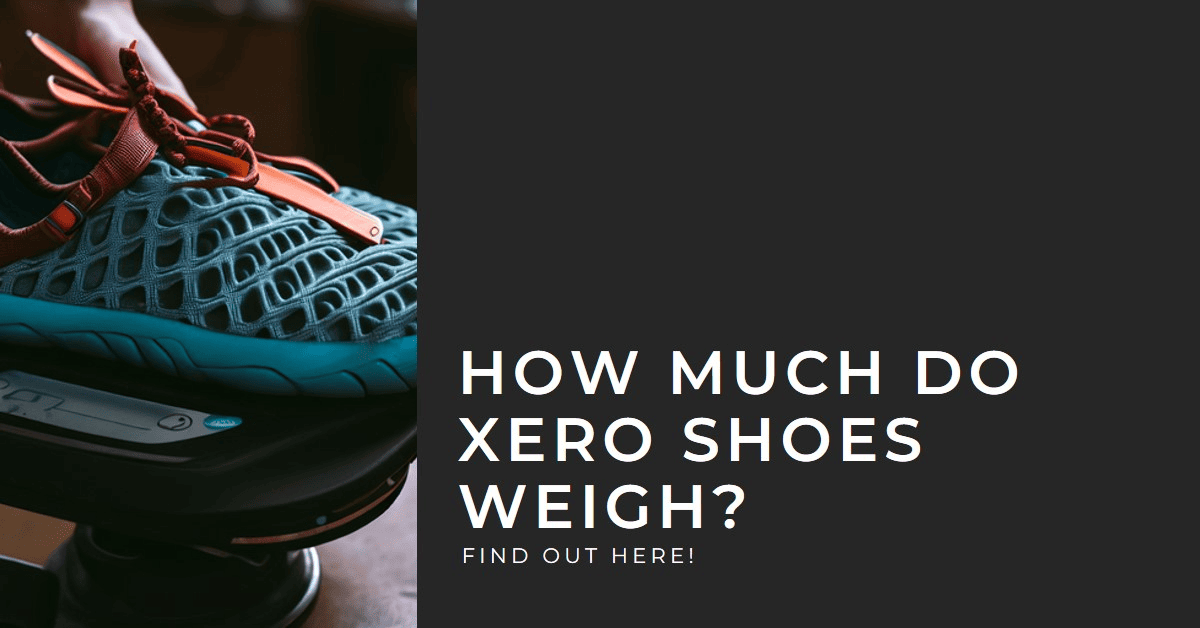 How Much Do Xero Shoes Weigh? BareTread