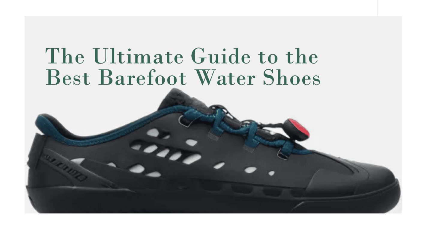 Ultimate Guide to Barefoot Water Shoes Baretread