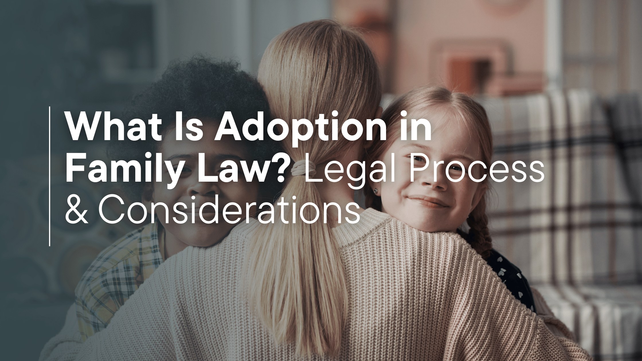 What Is Adoption in Family Law? Process Explained