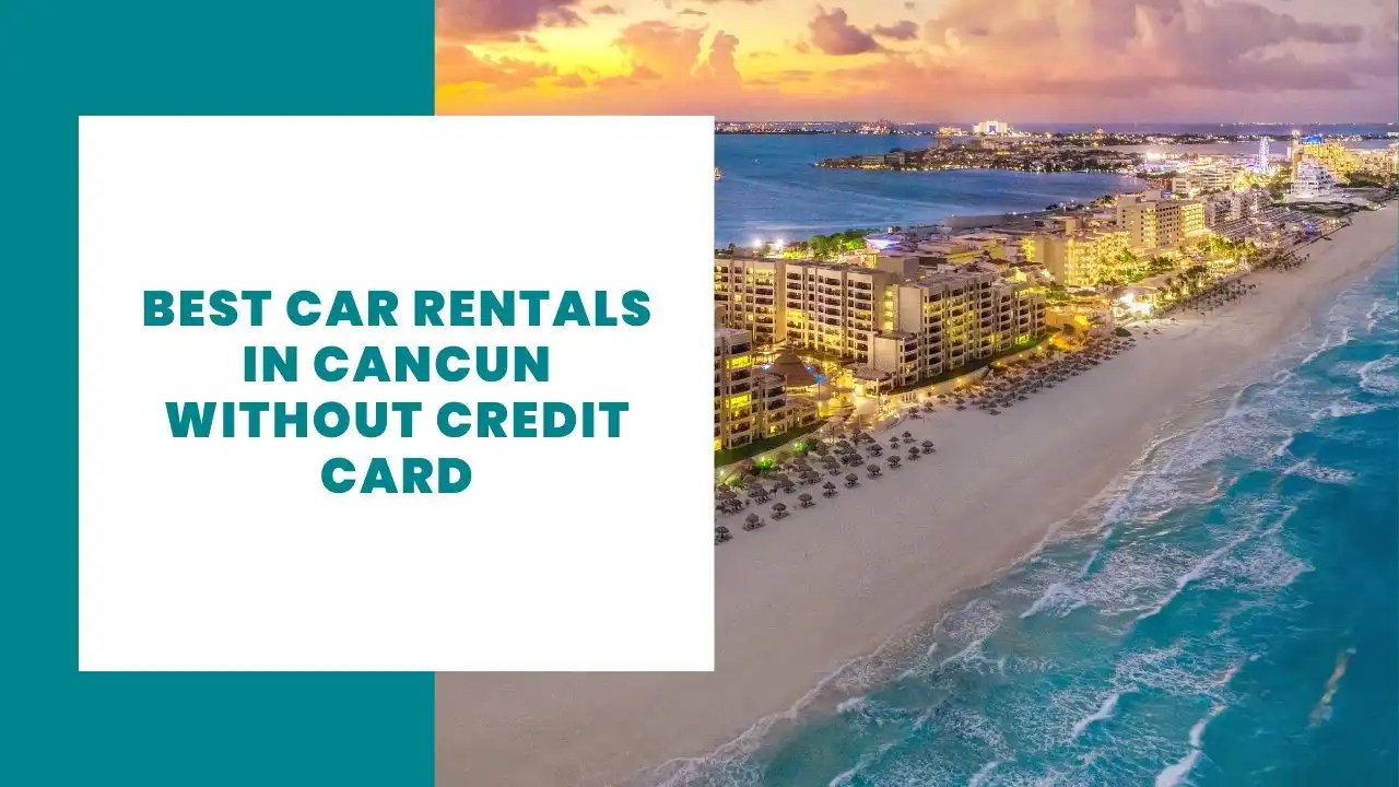 6 Mejores Rentas de Autos en Cancun Sin Tarjeta de Crédito