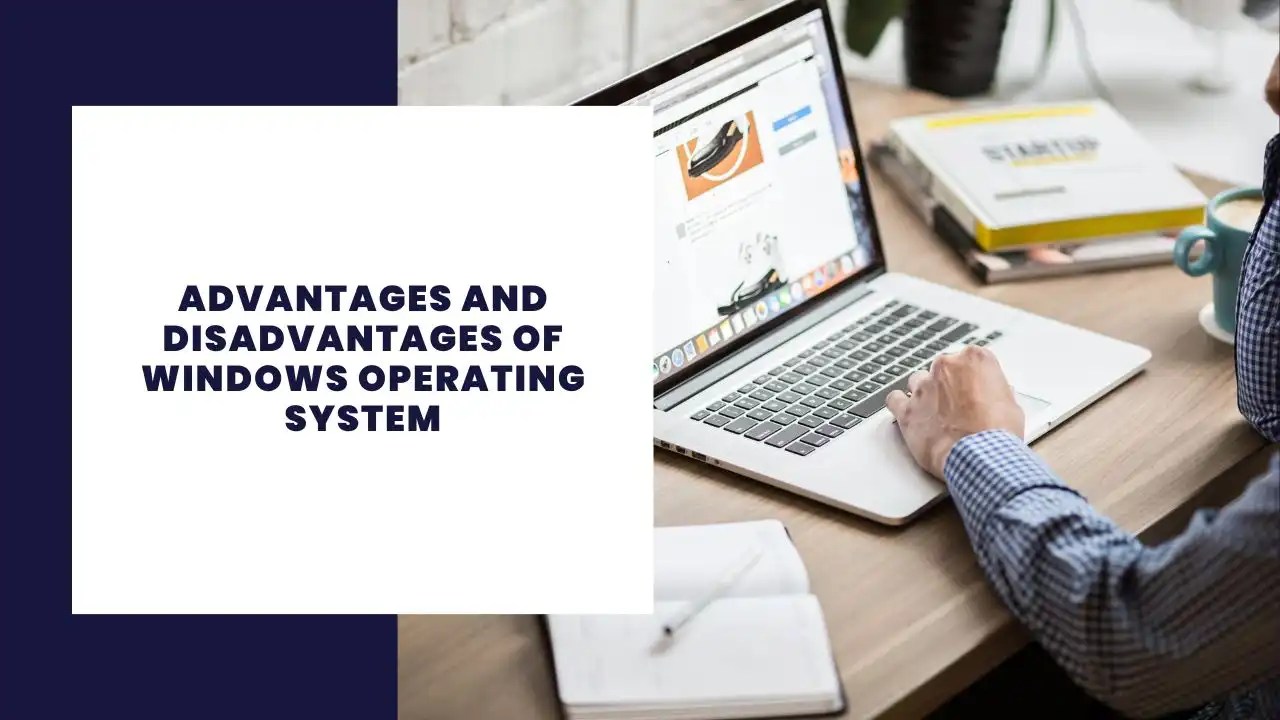 16 Advantages and Disadvantages of Windows Operating System
