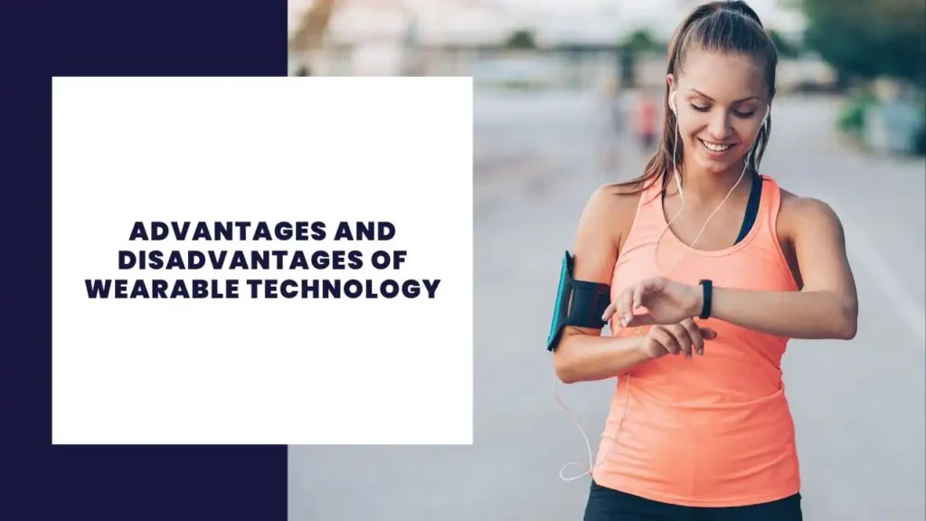 9 Advantages and Disadvantages of Wearable Technology