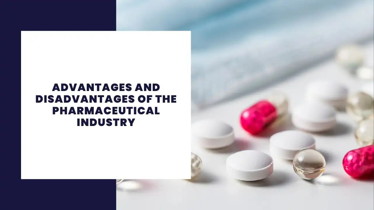 8 Advantages and Disadvantages of the Pharmaceutical Industry
