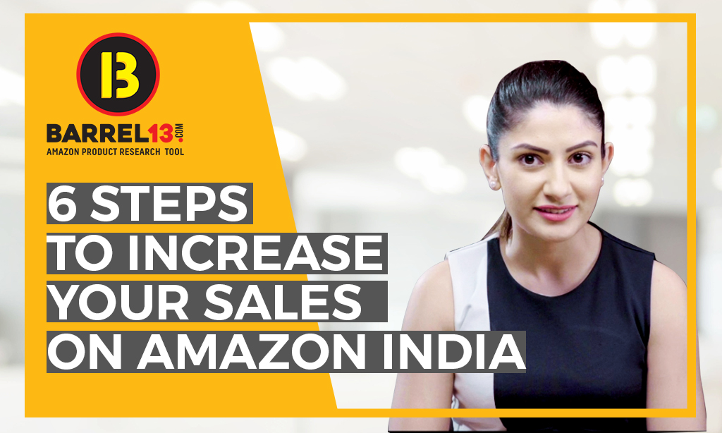 6 Steps to Increase your Sales through Amazon India Barrel13 Tips & Tricks for Amazon India