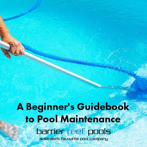 A Beginner's Guidebook to Pool Maintenance Barrier Reef Pools