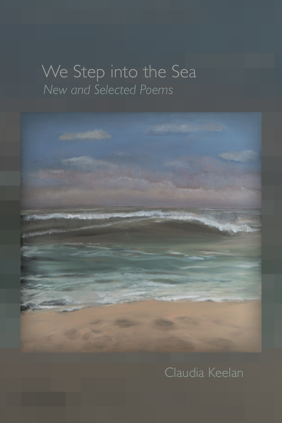 We Step into the Sea New and Selected Poems, Claudia Keelan Barrow