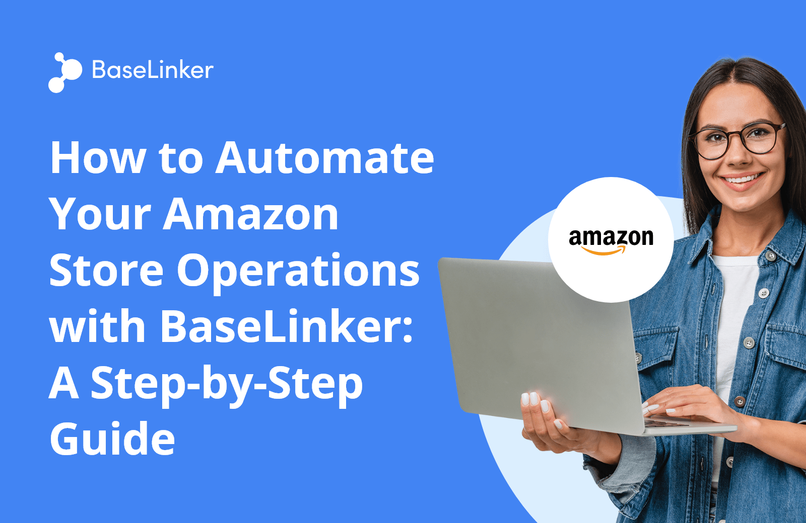 How to Automate Your Amazon Store Operations with BaseLinker A Stepby