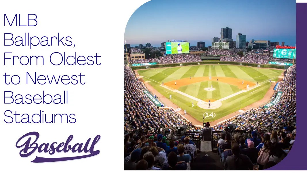 MLB Ballparks, From Oldest to Newest Baseball Stadiums Baseballes