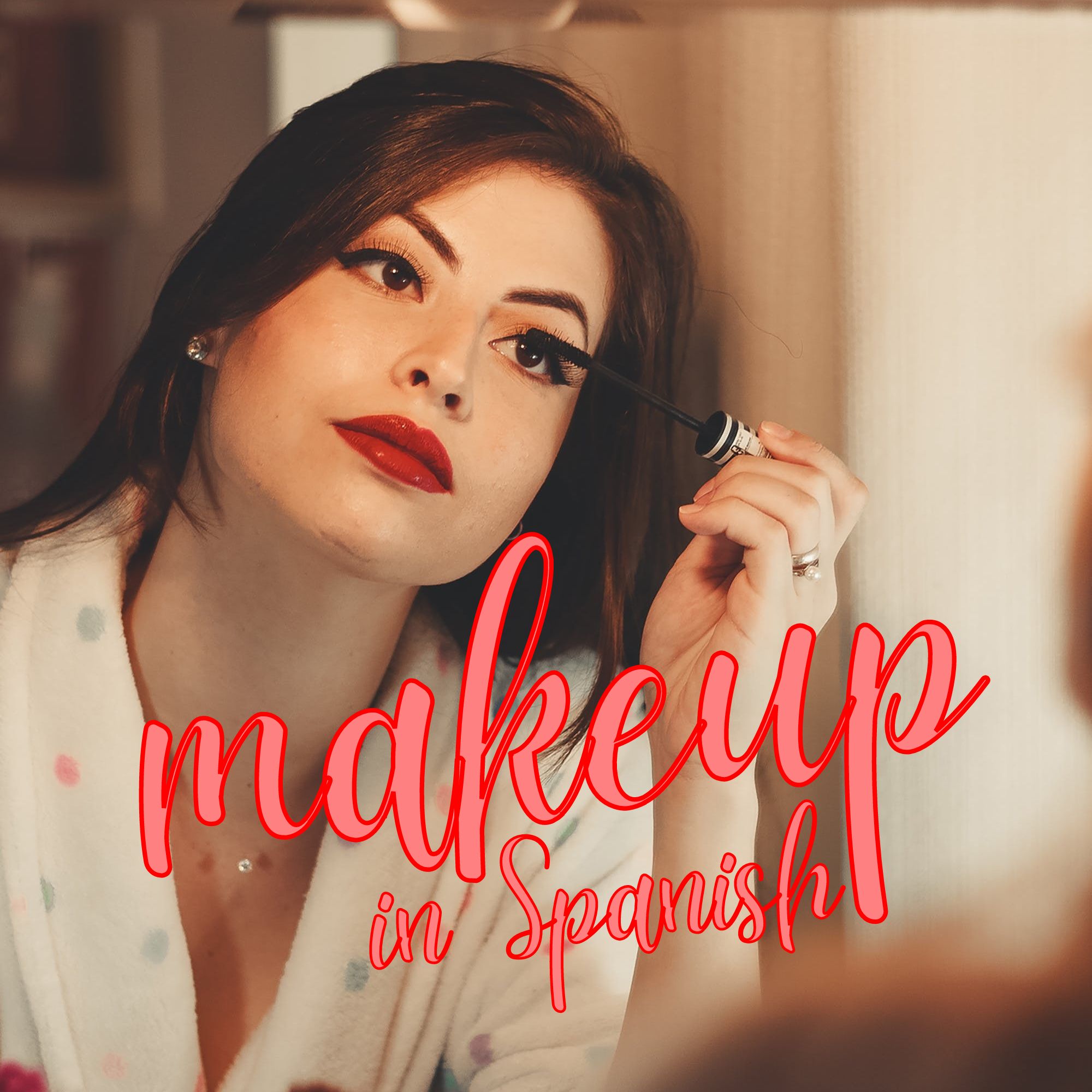 Makeup in Spanish A guide to cosmetics, from lipstick to nail polish