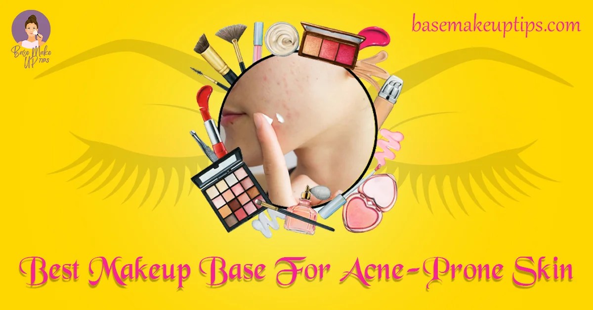 Best Makeup Base For AcneProne Skin