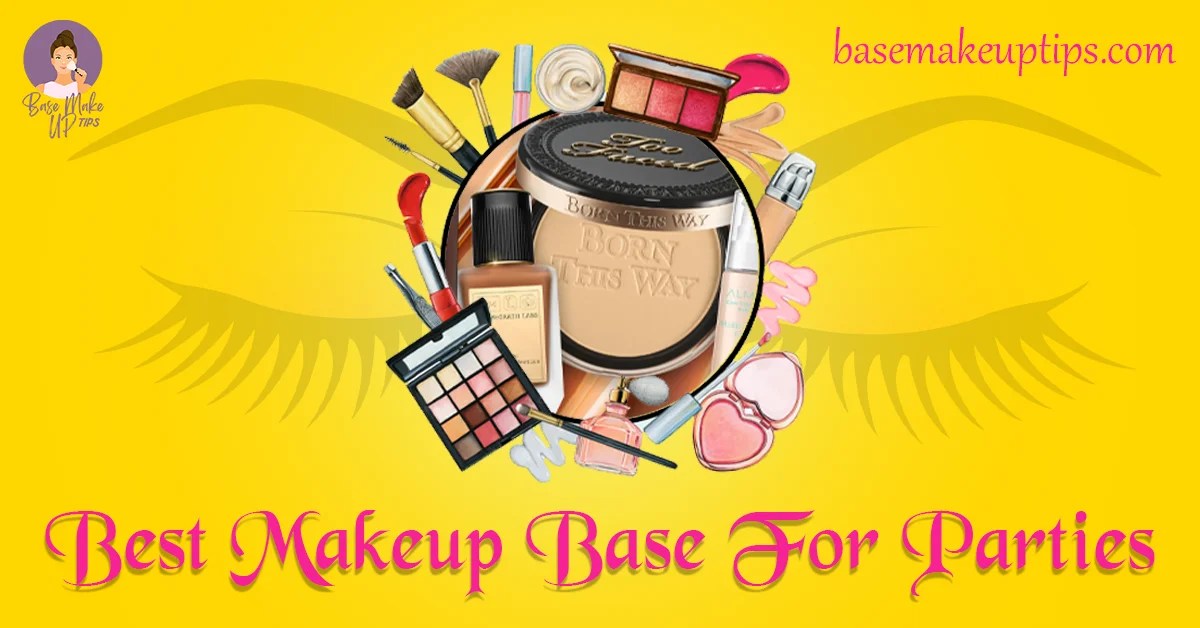 Best Makeup Base For Parties