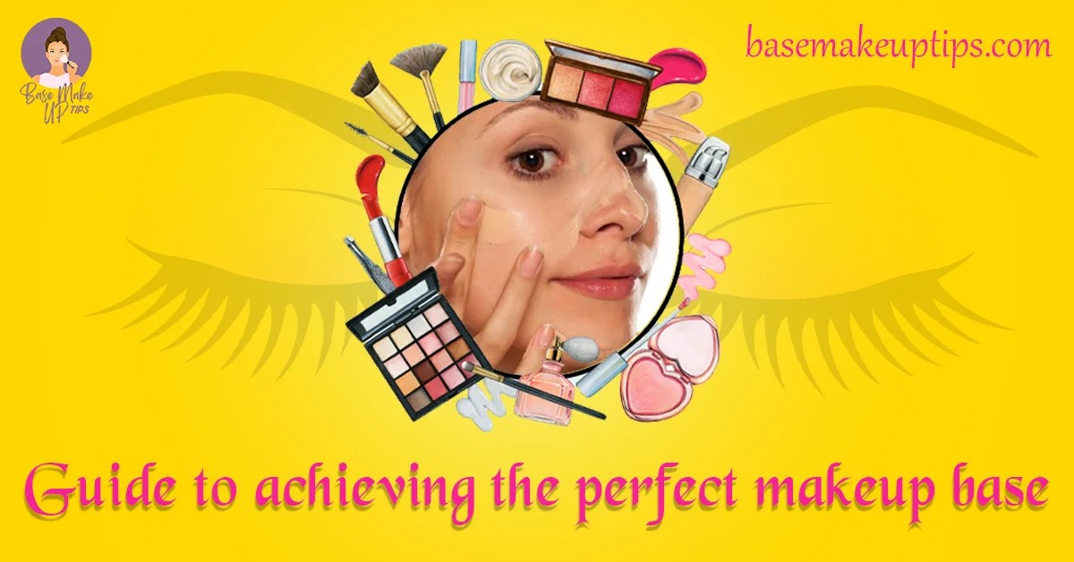Guide to Achieving The Perfect Makeup Base
