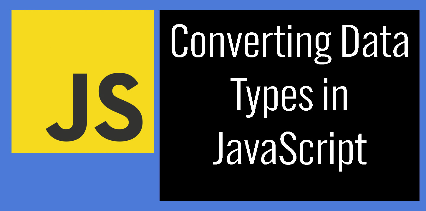 Converting Data Types in JavaScript Learn to Code Tutorials Resources