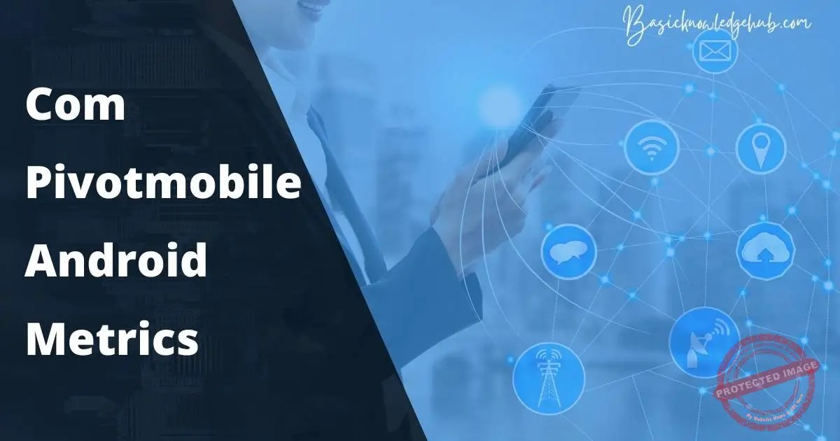 Com Pivotmobile Android Metrics BasicKnowledgeHub