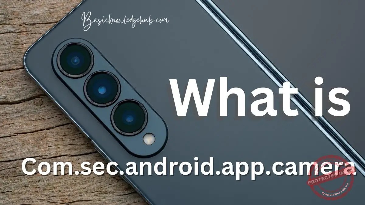 Com.sec.android.app.camera Basicknowledgehub