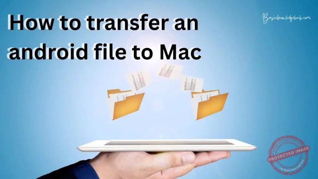 How to transfer an android file to Mac Basicknowledgehub