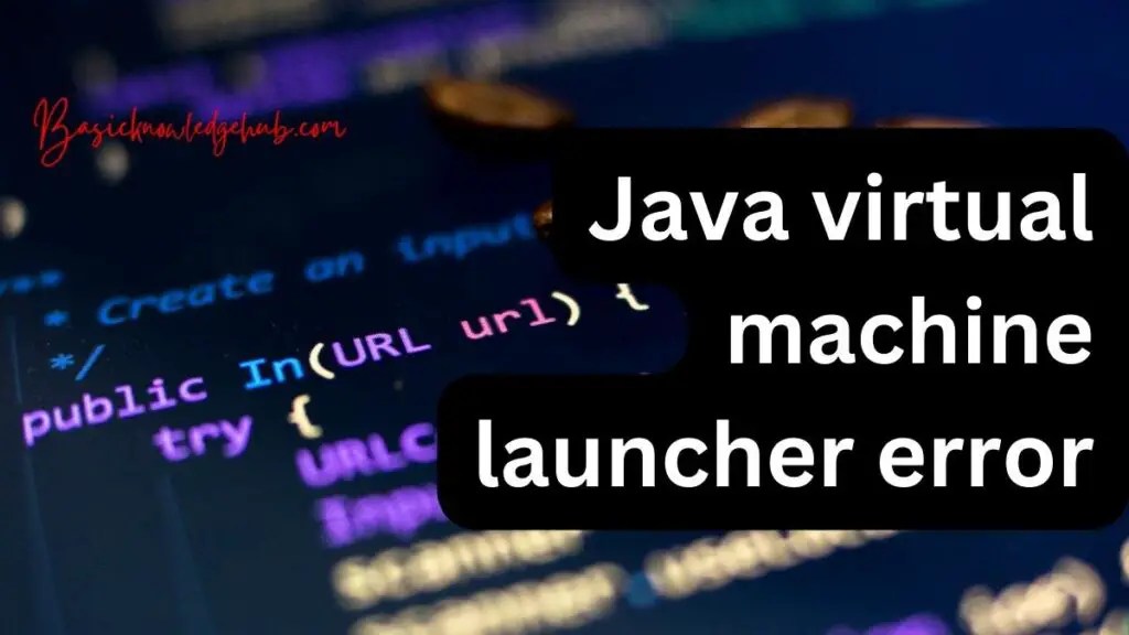 Java virtual machine launcher error Basicknowledgehub