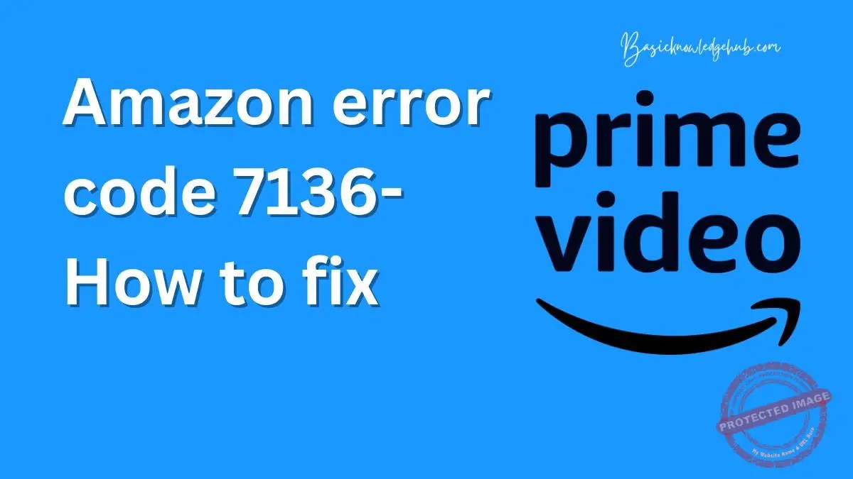 Amazon error code 7136 Basicknowledgehub