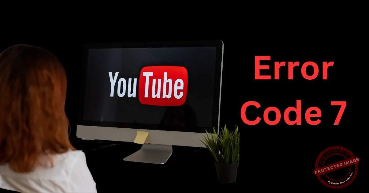 Youtube Error Code 7How to fix? Basicknowledgehub