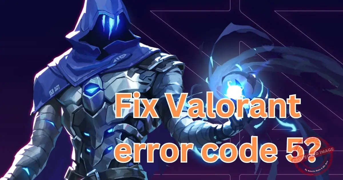 How to fix Valorant error code 5? Basicknowledgehub