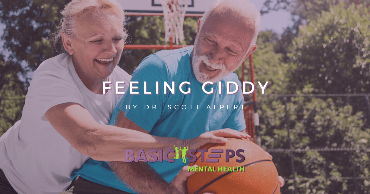Feeling Giddy by Dr. Scott Alpert Basic Steps Mental Health