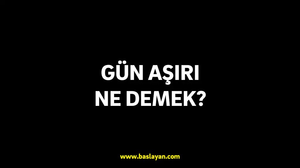 Gün aşırı ne demek?