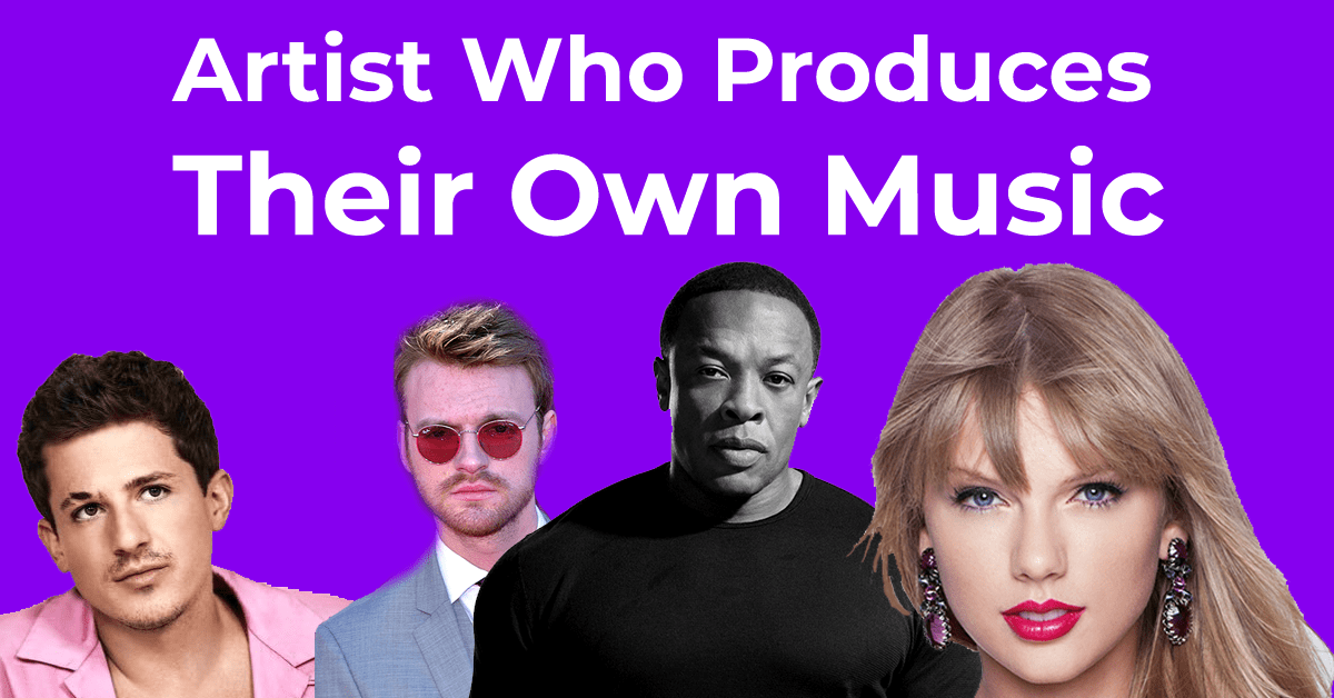 20 Mainstream Artist Who Produces Their Own Music