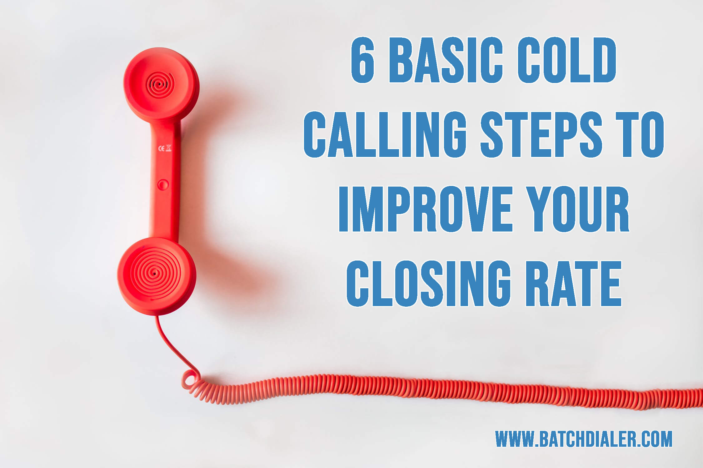 6 Cold Calling Steps To Increase Your Lead to Close Ratio for Real