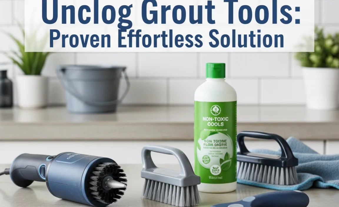 Unclog Grout Tools: Proven Effortless Solution