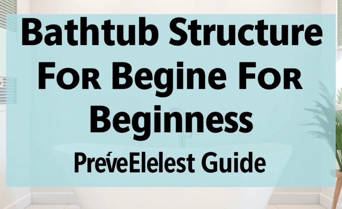 Bathtub Structure For Beginners: Proven Effortless Guide