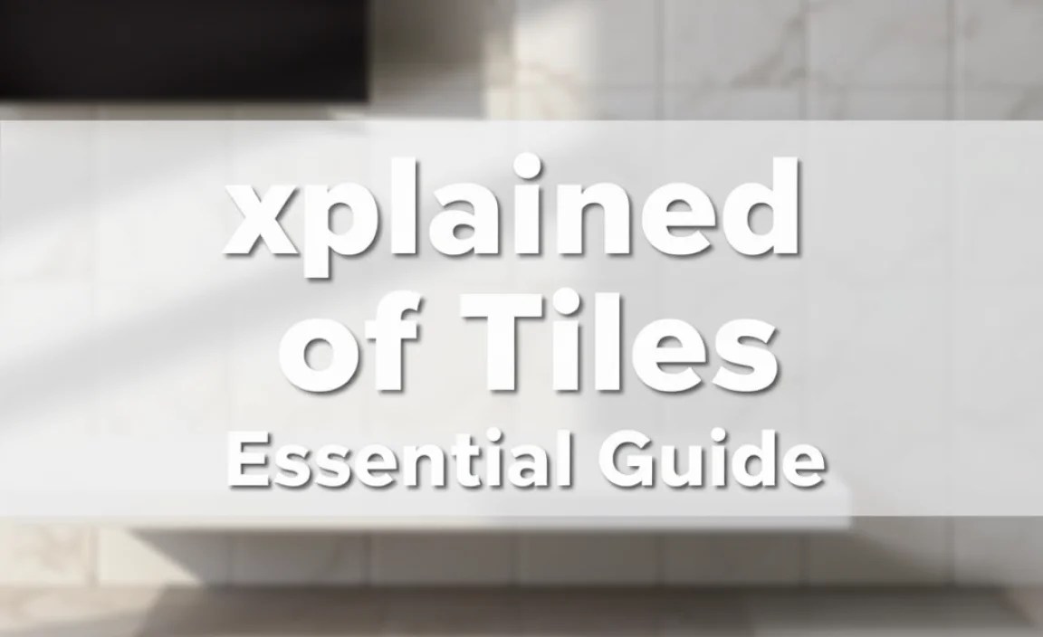 Explained Of Tiles: Essential Guide