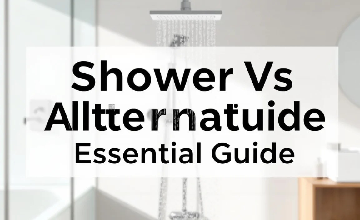 Explained Shower Vs Alternative: Essential Guide