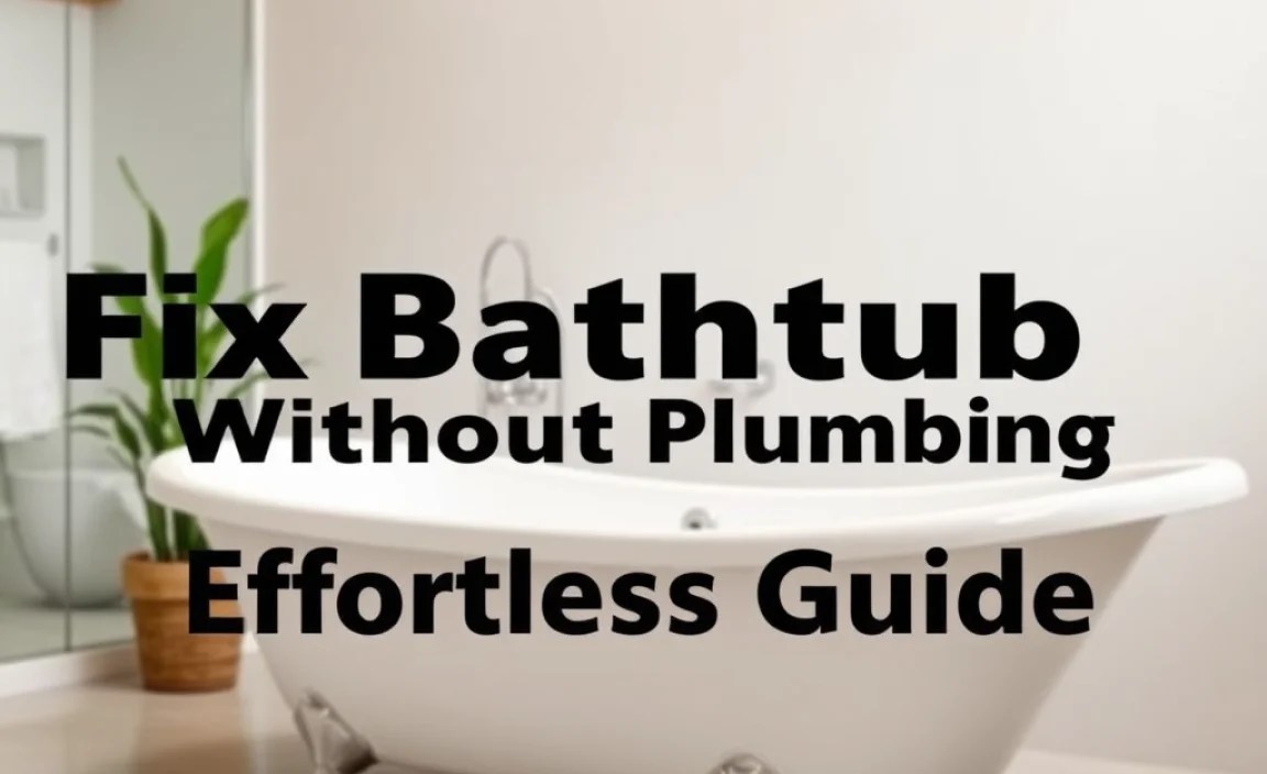 Fix Bathtub Without Plumber: Effortless Guide