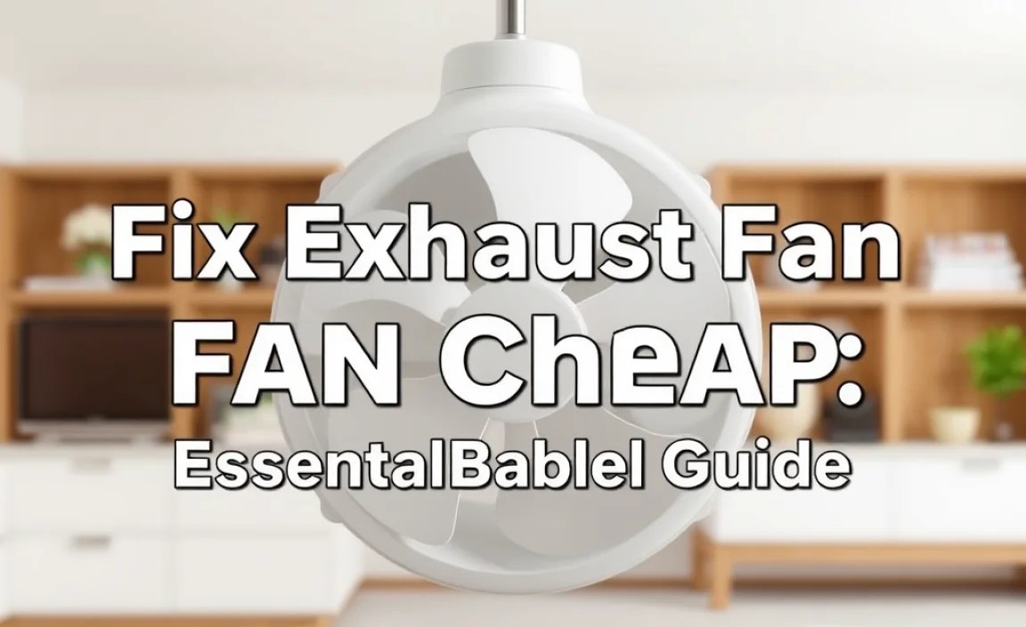 Fix Exhaust Fan Cheap: Essential Affordable Guide