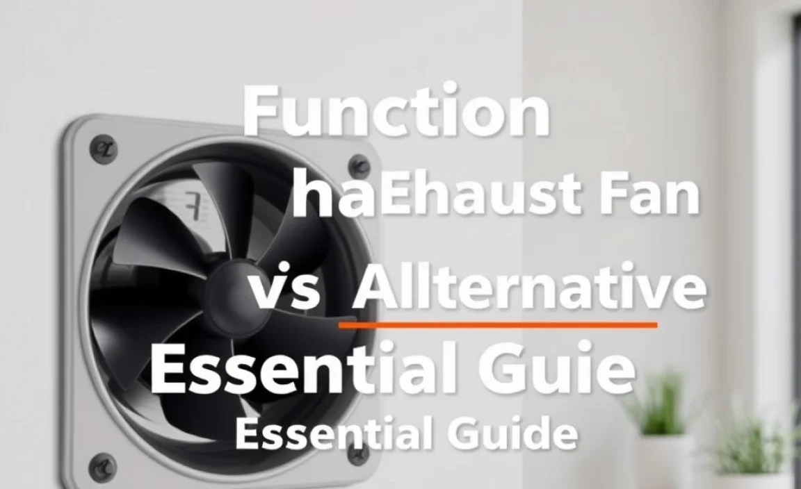 Function Of Exhaust Fan Vs Alternative: Essential Guide