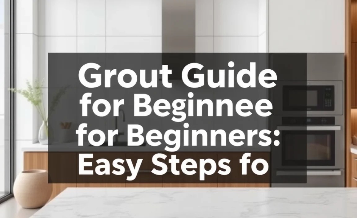 Grout Guide for Beginners: Easy Steps to Success