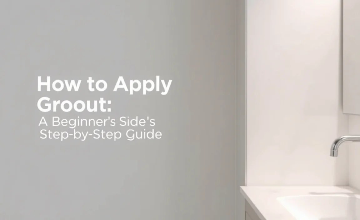 How to Apply Grout: A Beginner’s Step-by-Step Guide