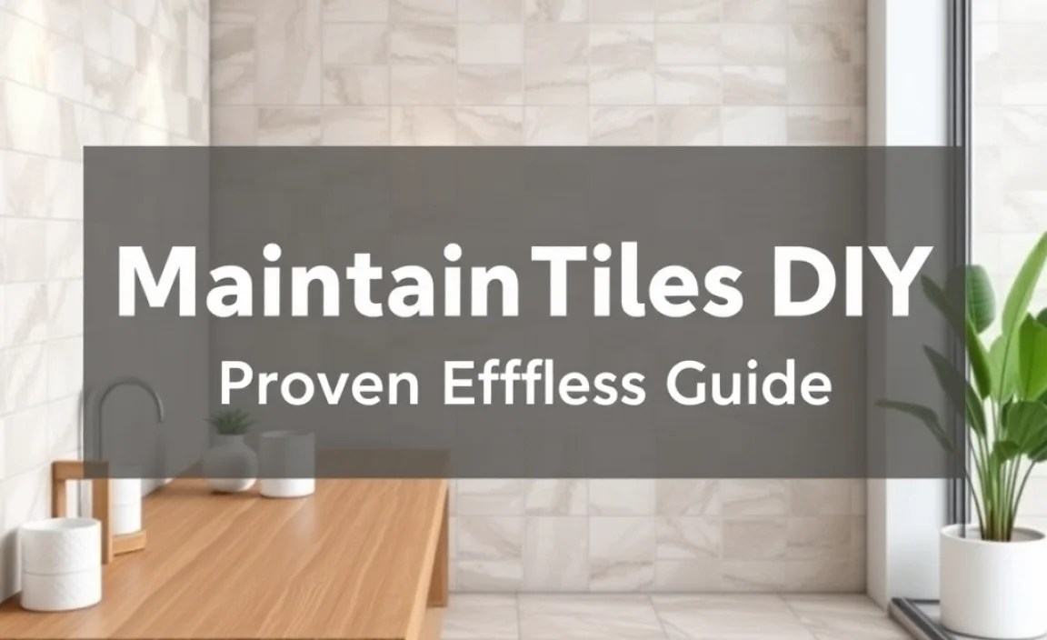 Maintain Tiles DIY: Proven Effortless Guide